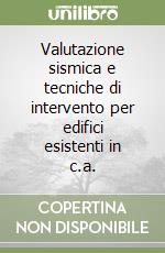 Valutazione sismica e tecniche di intervento per edifici esistenti in c.a. libro