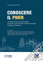 Conoscere il PNRR. 150 parole chiave per capire regole, strumenti e funzionamento del Piano Nazionale di Ripresa e Resilienza libro