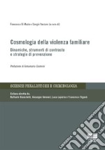 Cosmologia della violenza familiare. Dinamiche, strumenti di contrasto e strategie di prevenzione libro