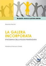 La galera incorporata. Etnografia della polizia penitenziaria