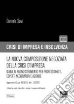 La nuova composizione negoziata della crisi d'impresa. La figura dell'esperto negoziatore e le opportunità per imprenditori e professionisti libro