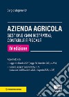 Azienda agricola. Gestione amministrativa, contabile e fiscale libro di Mogorovich Sergio