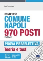 Concorso Comune Napoli 970 posti Profili vari-Prova preselettiva. Teoria e test. Con espansione online libro