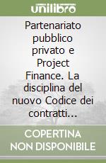 Partenariato pubblico privato e Project Finance. La disciplina del nuovo Codice dei contratti pubblici (D.Lgs. 36/2023) e l'aggiornamento delle regole finanziarie e contabili libro