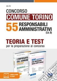 Concorso Comune di Torino. 55 responsabili amministrativi (Cat. D). Teoria e test per la preparazione al concorso. Kit. Con software di simulazione libro