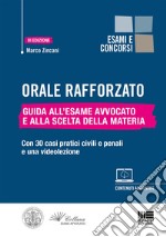 Orale rafforzato. Guida all'esame Avvocato e alla scelta della materia. Con 30 casi pratici civili e penali e una videolezione libro