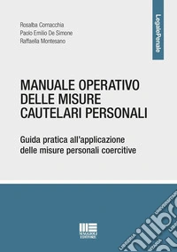 Manuale operativo delle misure cautelari personali. Guida pratica all'applicazione delle misure personali coercitive libro