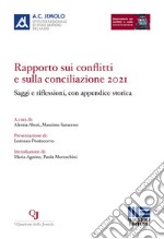 Rapporto sui conflitti e sulla conciliazione 2021. Saggi e riflessioni, con appendice storica