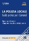 La polizia locale. Guida pratica per i comandi. Manuale per la formazione e l'aggiornamento professionale degli operatori libro