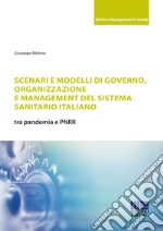 Scenari e modelli di governo, organizzazione e management del sistema sanitario italiano libro