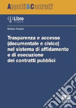 Trasparenza e accesso (documentale e civico) nel sistema di affidamento e di esecuzione dei contratti pubblici