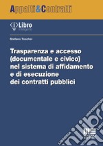 Trasparenza e accesso (documentale e civico) nel sistema di affidamento e di esecuzione dei contratti pubblici libro