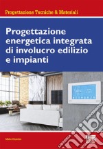 Progettazione energetica integrata di involucro edilizio e impianti libro