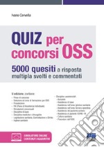 Quiz per concorsi OSS. 5000 quesiti a risposta multipla svolti e commentati. Con simulatore online libro