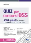 Quiz per concorsi OSS. 5000 quesiti a risposta multipla svolti e commentati. Con simulatore online libro di Cervella Ivano