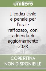 I codici civile e penale per l'orale raffozato, con addenda di aggiornamento 2023 libro