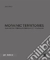 Morainic territories. Small historic centres and landscapes of the Garda lake libro di Bogoni Barbara