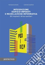 Integrazione edificio-impianti e modellazione informativa. Gli impianti idrico-sanitari libro