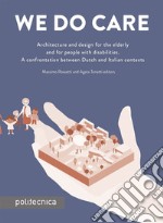 We do care. Architecture and design for the elderly and for people with disabilities. A confrontation between Dutch and Italian contexts libro