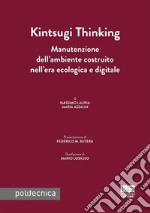 Kintsugi thinking. Manutenzione dell'ambiente costruito nell'era ecologica e digitale libro