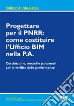 Progettare per il PNRR: come costituire l'Ufficio BIM nella P.A. libro