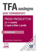 TFA Sostegno. Quiz commentati. Prova preselettiva per le scuole di ogni ordine e grado. Con simulatore online. Con videolezioni libro