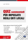 Quiz commentati per impiegato negli enti locali. Con software di simulazione libro