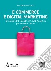 E-commerce e digital marketing. Strategie SEO, Google Ads, Web Analytics per vendere online libro di Antonacci Francesco