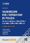 Vademecum per l'operatore di polizia. Casi pratici con percorsi guidati per effettuare correttamente gli interventi più problematici libro