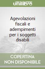 Agevolazioni fiscali e adempimenti per i soggetti disabili libro