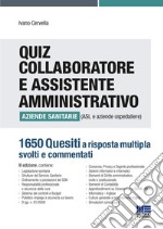 Quiz collaboratore e assistente amministrativo aziende sanitarie (ASL e aziende ospedaliere). 1650 quesiti a risposta multipla svolti e commentati libro