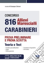 Concorso 816 allievi marescialli carabinieri. Prova preliminare e prova scritta. Teoria e test. Con simulatore online. Con video lezioni libro