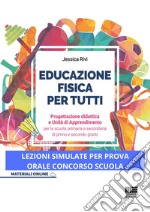 Educazione fisica per tutti. Progettazione didattica e unità di apprendimento per la scuola primaria e secondaria di primo e secondo grado libro