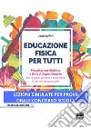 Educazione fisica per tutti. Progettazione didattica e unità di apprendimento per la scuola primaria e secondaria di primo e secondo grado libro