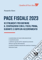 Pace fiscale 2023. 10 strumenti per definire il contenzioso con il fisco, prima, durante o dopo un accertamento libro