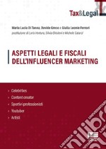 Aspetti legali e fiscali dell'influencer marketing. Celebrities, content creator, sportivi professionisti, youtuber, artisti libro