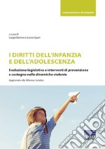 I diritti dell'infanzia e dell'adolescenza. Evoluzione legislativa e interventi di prevenzione e sostegno nelle dinamiche violente libro