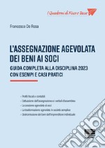 L'assegnazione agevolata dei beni ai soci. Guida completa alla disciplina 2023 con esempi e casi pratici libro