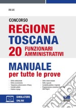 Concorso regione Toscana 20 funzionari amministrativi. Manuale per tutte le prove. Con simulatore online libro