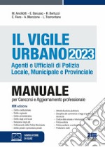 Il vigile urbano. Agenti e ufficiali di polizia locale, municipale e provinciale libro