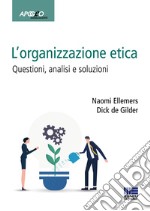 L'organizzazione etica. Questioni, analisi e soluzioni