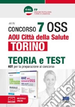 Concorso 7 OSS AOU Città della Salute Torino. Kit per la preparazione al concorso. CISL FP. Con espansione online. Con software di simulazione libro