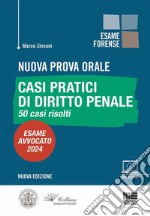 Nuova prova orale. Casi pratici di diritto penale. 50 casi risolti. Esame Avvocato 2024. Con espansione online libro