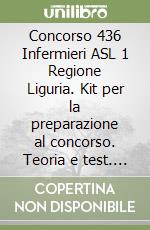 Concorso 436 Infermieri ASL 1 Regione Liguria. Kit per la preparazione al concorso. Teoria e test. Con espansione online libro