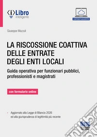 La riscossione coattiva delle entrate degli enti locali. Guida operativa per funzionari pubblici, professionisti e magistrati. Con formulario online. Con iLibro