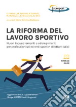 La riforma del lavoro sportivo. Nuovi inquadramenti e adempimenti per professionisti ed enti sportivi dilettantistici