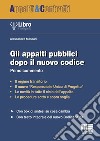 Gli appalti pubblici dopo il nuovo Codice libro