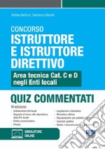 Concorso istruttore e istruttore direttivo. Area tecnica Cat. C e D negli Enti locali. Quiz commentati. Con software di simulazione libro