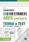 Concorso 118 infermieri ARES Sardegna. Teoria e test. Kit per la preparazione al concorso. Con espansione online libro