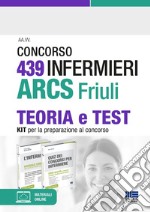 Concorso 439 infermieri ARCS Friuli. Teoria e test. Kit per la preparazione al concorso. Con espansione online libro